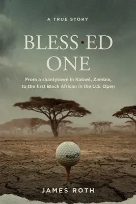 Bless.ed One: Od slumsów w Kabwie w Zambii do pierwszego czarnoskórego Afrykanina w U.S. Open - Bless.ed One: From a shantytown in Kabw, Zambia, to the first Black African in the U.S. Open