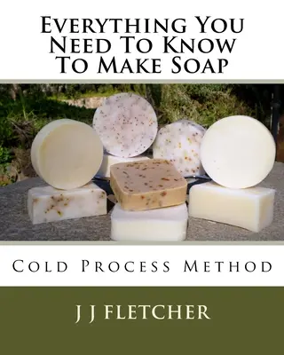 Wszystko, co musisz wiedzieć, aby zrobić mydło: Metoda na zimno - Everything You Need To Know To Make Soap: Cold Process Method