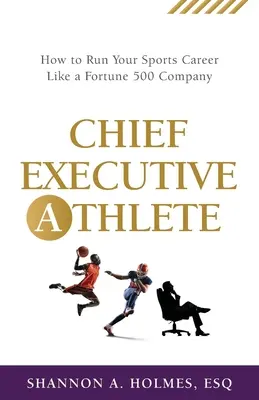 Chief Executive Athlete: Jak prowadzić karierę sportową jak firma z listy Fortune 500 - Chief Executive Athlete: How to Run Your Sports Career Like a Fortune 500 Company