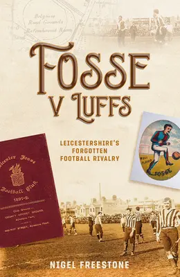 Fosse V Luffs: Zapomniana rywalizacja piłkarska w Leicestershire - Fosse V Luffs: Leicestershire's Forgotten Football Rivalry