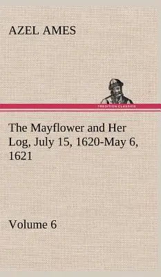 The Mayflower and Her Log; 15 lipca 1620 - 6 maja 1621 - tom 6 - The Mayflower and Her Log July 15, 1620-May 6, 1621 - Volume 6