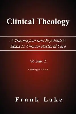 Teologia kliniczna, teologiczne i psychiatryczne podstawy duszpasterstwa klinicznego, tom 2 - Clinical Theology, a Theological and Psychiatric Basis to Clinical Pastoral Care, Volume 2