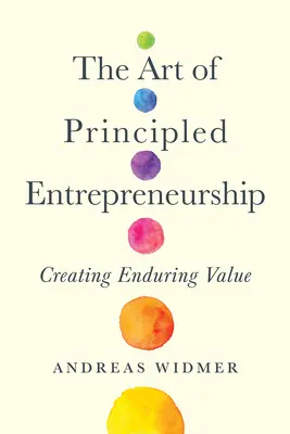 Sztuka przedsiębiorczości opartej na zasadach: Tworzenie trwałej wartości - The Art of Principled Entrepreneurship: Creating Enduring Value