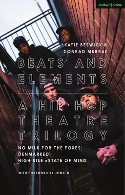 Beats and Elements: Trylogia teatru hip-hopowego: No Milk for the Foxes; Denmarked; High Rise Estate of Mind - Beats and Elements: A Hip Hop Theatre Trilogy: No Milk for the Foxes; Denmarked; High Rise Estate of Mind