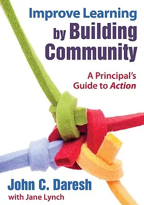 Poprawa uczenia się poprzez budowanie społeczności: A Principal's Guide to Action - Improve Learning by Building Community: A Principal′s Guide to Action
