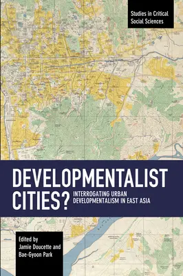 Rozwojowe miasta? Przesłuchanie w sprawie rozwoju miast w Azji Wschodniej - Developmentalist Cities?: Interrogating Urban Developmentalism in East Asia