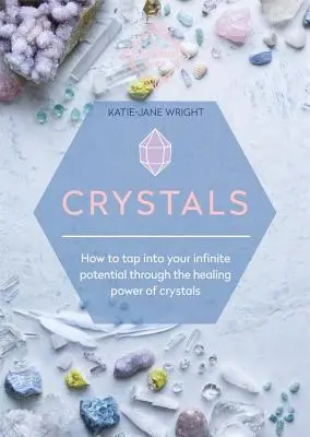 Kryształy: Jak wykorzystać swój nieskończony potencjał dzięki uzdrawiającej mocy kryształów - Crystals: How to Tap Into Your Infinite Potential Through the Healing Power of Crystals