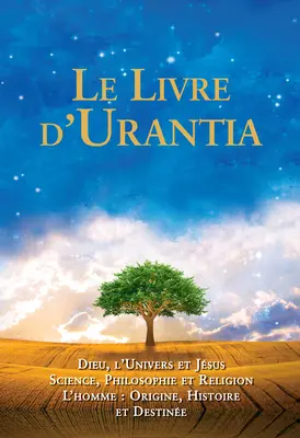 Le Livre d'Urantia: Dieu, l'Univers Et Jesus Science, Philosophie Et Religion l'Homme: Origine, Historie Et Destinee - Le Livre d'Urantia: Dieu, l'Univers Et Jsus Science, Philosophie Et Religion l'Homme: Origine, Historie Et Destinee