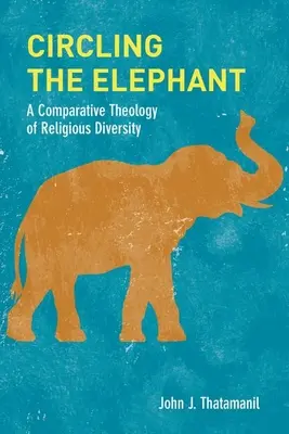 Okrążając słonia: Porównawcza teologia różnorodności religijnej - Circling the Elephant: A Comparative Theology of Religious Diversity