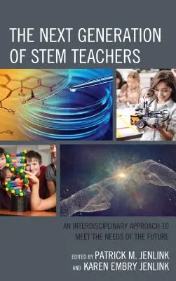 Następne pokolenie nauczycieli STEM: Interdyscyplinarne podejście do zaspokajania potrzeb przyszłości - The Next Generation of STEM Teachers: An Interdisciplinary Approach to Meet the Needs of the Future