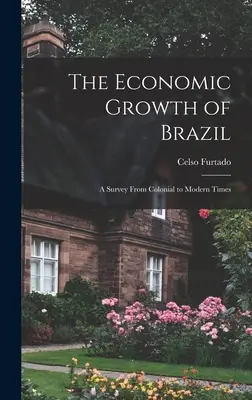 Wzrost gospodarczy Brazylii: przegląd od czasów kolonialnych do współczesnych - The Economic Growth of Brazil: a Survey From Colonial to Modern Times