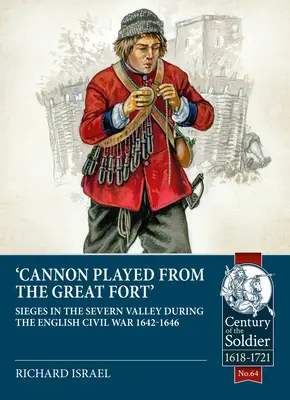 Canon Played the Great Fort: Oblężenia w dolinie Severn podczas angielskiej wojny domowej 1642-1646 - Canon Played the Great Fort: Sieges in the Severn Valley During the English Civil War 1642-1646