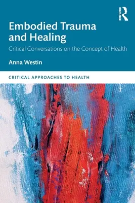 Ucieleśniona trauma i uzdrowienie: Krytyczne rozmowy na temat koncepcji zdrowia - Embodied Trauma and Healing: Critical Conversations on the Concept of Health