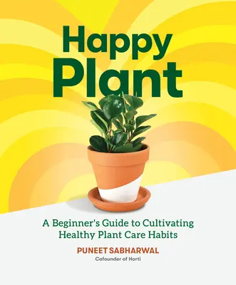 Happy Plant: Przewodnik dla początkujących po kultywowaniu zdrowych nawyków pielęgnacji roślin - Happy Plant: A Beginner's Guide to Cultivating Healthy Plant Care Habits