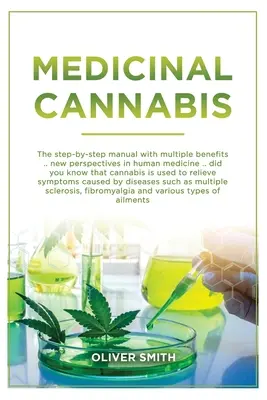 Lecznicza marihuana: Podręcznik krok po kroku z wieloma korzyściami. Nowa perspektywa w medycynie ludzkiej. Czy wiesz, że marihuana jest używana - Medicinal Cannabis: The Step By Step Manual With Multiple Benefits. New Perspective In Human Medicine. Did You Know That Cannabis Is Used