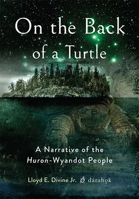 Na grzbiecie żółwia: Narracja ludu Huron-Wyandot - On the Back of a Turtle: A Narrative of the Huron-Wyandot People