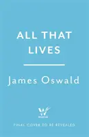 All That Lives - nowy, trzymający w napięciu thriller autora bestsellerów Sunday Timesa - All That Lives - the gripping new thriller from the Sunday Times bestselling author