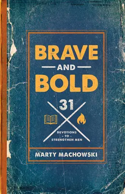 Odważni i śmiali: 31 nabożeństw wzmacniających mężczyzn - Brave and Bold: 31 Devotions to Strengthen Men