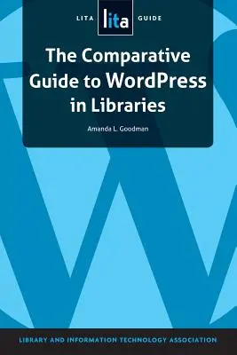 Przewodnik porównawczy po Wordpressie w bibliotekach: A Lita Guide - The Comparative Guide to Wordpress in Libraries: A Lita Guide