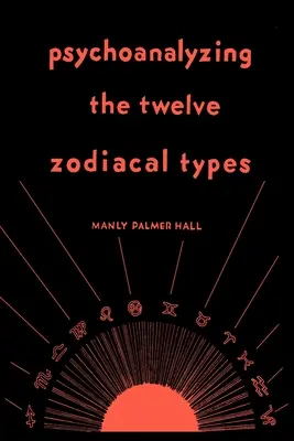 Psychoanaliza dwunastu typów zodiakalnych - Psychoanalyzing the Twelve Zodiacal Types