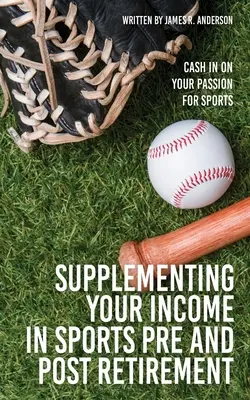 Uzupełnianie dochodów w sporcie przed i po przejściu na emeryturę: Zarabiaj na swojej sportowej pasji - Supplementing Your Income In Sports Pre and Post Retirement: Cash In On Your Passion For Sports