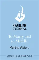 To Marry and to Meddle - Błyskotliwy romans z czasów regencji! - To Marry and to Meddle - A sparkling marriage-of-convenience Regency rom-com!