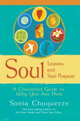 Lekcje duszy i cel duszy - przewodnik po tym, dlaczego tu jesteś - Soul Lessons And Soul Purpose - A Channelled Guide To Why You Are Here