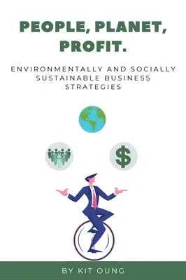 Ludzie, planeta, zysk: Zrównoważone środowiskowo i społecznie strategie biznesowe - People, Planet, Profit: Environmentally and Socially Sustainable Business Strategies