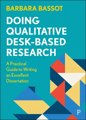 Prowadzenie jakościowych badań stacjonarnych: Praktyczny przewodnik po pisaniu doskonałej dysertacji - Doing Qualitative Desk-Based Research: A Practical Guide to Writing an Excellent Dissertation