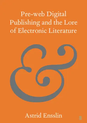 Przedinternetowe publikacje cyfrowe i wiedza o literaturze elektronicznej - Pre-Web Digital Publishing and the Lore of Electronic Literature