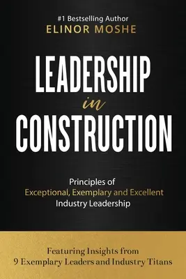 Przywództwo w budownictwie: Zasady wyjątkowego, wzorowego i doskonałego przywództwa w branży budowlanej - Leadership in Construction: Principles of Exceptional, Exemplary and Excellent Industry Leadership