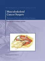 Chirurgia nowotworów układu mięśniowo-szkieletowego: Leczenie mięsaków i chorób pokrewnych - Musculoskeletal Cancer Surgery: Treatment of Sarcomas and Allied Diseases