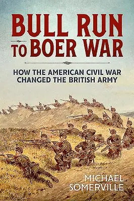 Bull Run to Boer War: Jak amerykańska wojna secesyjna zmieniła brytyjską armię - Bull Run to Boer War: How the American Civil War Changed the British Army