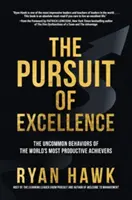 Dążenie do doskonałości: Niezwykłe zachowania najbardziej produktywnych ludzi na świecie - The Pursuit of Excellence: The Uncommon Behaviors of the World's Most Productive Achievers