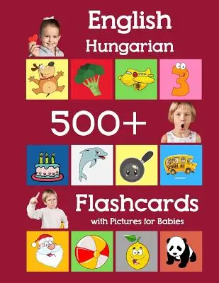 Angielski węgierski 500 fiszek z obrazkami dla niemowląt: Fiszki do nauki słówek dla dzieci w wieku przedszkolnym i wczesnoszkolnym. - English Hungarian 500 Flashcards with Pictures for Babies: Learning homeschool frequency words flash cards for child toddlers preschool kindergarten a