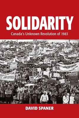 Solidarność: Nieznana kanadyjska rewolucja 1983 roku - Solidarity: Canada's Unknown Revolution of 1983