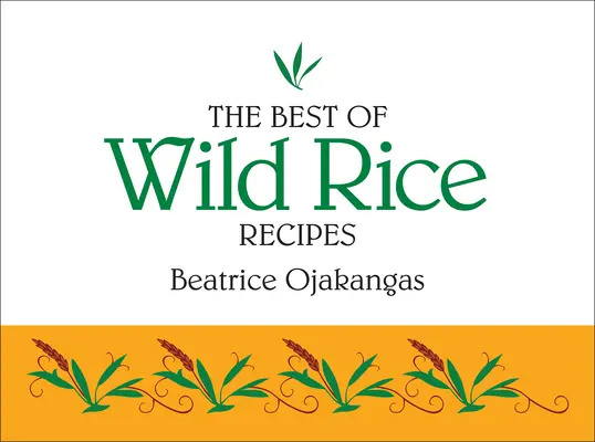 Najlepsze przepisy na dziki ryż - The Best of Wild Rice Recipes