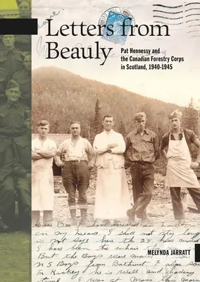 Listy z Beauly: Pat Hennessy i Kanadyjski Korpus Leśny w Szkocji, 1940-1945 - Letters from Beauly: Pat Hennessy and the Canadian Forestry Corps in Scotland, 1940-1945