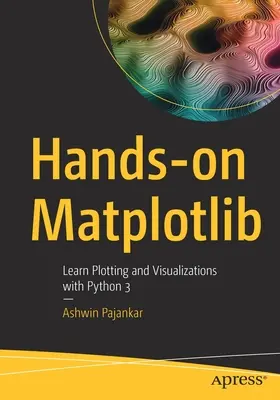 Praktyczny Matplotlib: Nauka tworzenia wykresów i wizualizacji w Pythonie 3 - Hands-on Matplotlib: Learn Plotting and Visualizations with Python 3