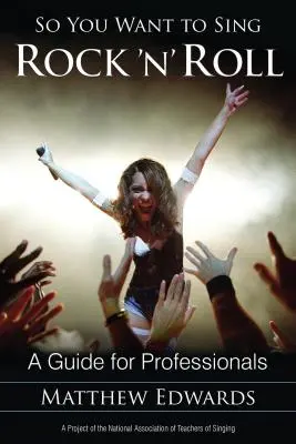 Więc chcesz śpiewać rock'n'rolla: Przewodnik dla profesjonalistów - So You Want to Sing Rock 'n' Roll: A Guide for Professionals