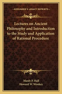 Wykłady z filozofii starożytnej oraz wprowadzenie do badania i stosowania racjonalnej procedury - Lectures on Ancient Philosophy and Introduction to the Study and Application of Rational Procedure