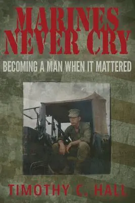 Marines nigdy nie płaczą: Stawanie się mężczyzną, gdy miało to znaczenie - Marines Never Cry: Becoming a Man When it Mattered