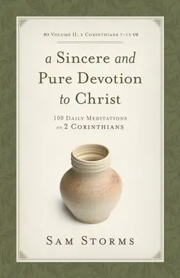 Szczere i czyste oddanie Chrystusowi (2 List do Koryntian 7-13), tom 2: 100 codziennych medytacji na temat 2 Listu do Koryntian - A Sincere and Pure Devotion to Christ (2 Corinthians 7-13), Volume 2: 100 Daily Meditations on 2 Corinthians