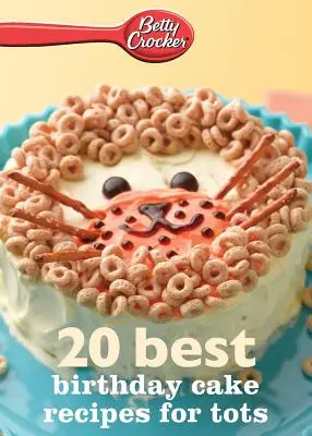 Betty Crocker 20 najlepszych przepisów na torty urodzinowe dla maluchów - Betty Crocker 20 Best Birthday Cakes Recipes for Tots