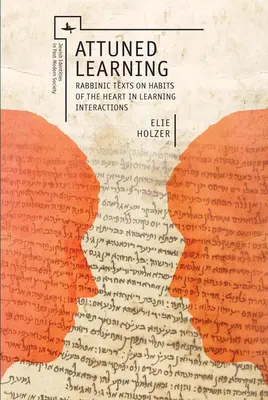 Dostrojone uczenie się: Teksty rabiniczne na temat nawyków serca w interakcjach edukacyjnych - Attuned Learning: Rabbinic Texts on Habits of the Heart in Learning Interactions