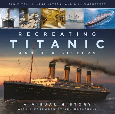 Odtwarzanie Titanica i jego sióstr: Historia wizualna - Recreating Titanic & Her Sisters: A Visual History