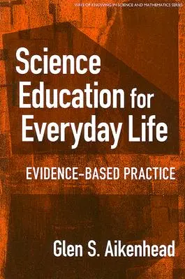 Edukacja naukowa w życiu codziennym: Praktyka oparta na dowodach - Science Education for Everyday Life: Evidence-Based Practice