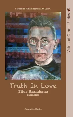 Prawda w miłości: Życie karmelity świętego Tytusa Brandsmy - Truth in Love: The Life of Carmelite St. Titus Brandsma