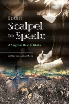 Od skalpela do szpadla: droga chirurga na Itakę - From Scalpel to Spade: A Surgeon's Road to Ithaka