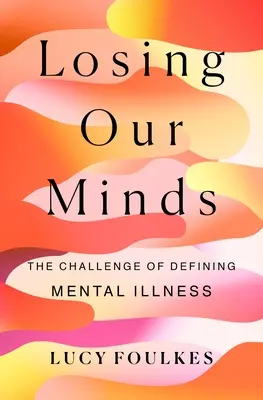 Losing Our Minds: Wyzwanie definiowania choroby psychicznej - Losing Our Minds: The Challenge of Defining Mental Illness
